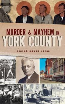 Murder and Mayhem in York County - Book  of the Murder & Mayhem
