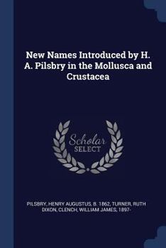 Paperback New Names Introduced by H. A. Pilsbry in the Mollusca and Crustacea Book