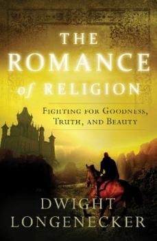 Paperback The Romance of Religion: Fighting for Goodness, Truth, and Beauty Book