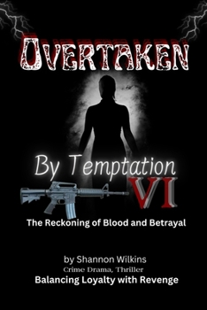 Overtaken by Temptation VI: The Reckoning of Blood and Betrayal