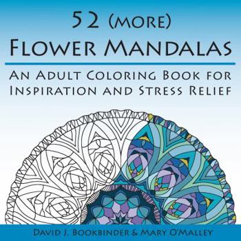 Paperback 52 (more) Flower Mandalas: An Adult Coloring Book for Inspiration and Stress Relief Book