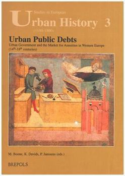 Urban Public Debts: Urban Government and the Market for Annuities in Western Europe (14th - 18th Centuries) (Studies in European Urban History, 3)