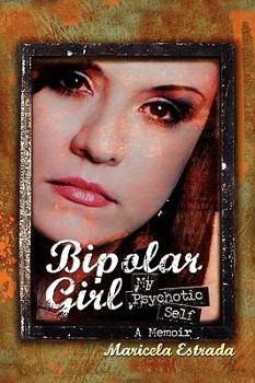 Hardcover Bipolar Girl: My Psychotic Self Book