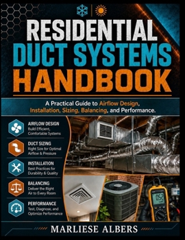 Paperback Residential Duct Systems Handbook: A Practical Guide to Airflow Design, Installation, Sizing, Balancing, and Performance Book