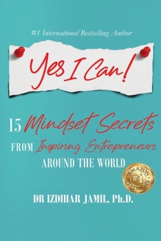 Paperback Yes I Can!: 15 Mindset Secrets from Inspiring Entrepreneurs Around the World Book