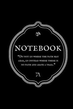 Paperback "Do not go where the path may lead, go instead where there is no path and leave a trail." Notebook Book