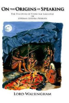 Hardcover On the Origins of Speaking: The Discovery of Stone Age Language or Ishkama Ishkara Pheikara Book