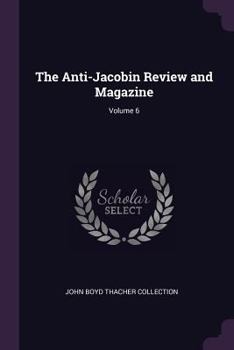 Paperback The Anti-Jacobin Review and Magazine; Volume 6 Book