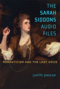 Hardcover The Sarah Siddons Audio Files: Romanticism and the Lost Voice Book