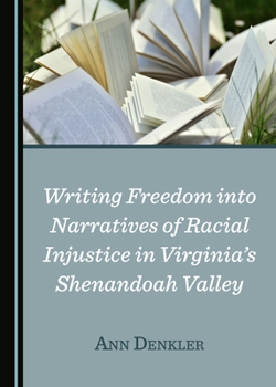 Hardcover Writing Freedom Into Narratives of Racial Injustice in Virginiaâ (Tm)S Shenandoah Valley Book