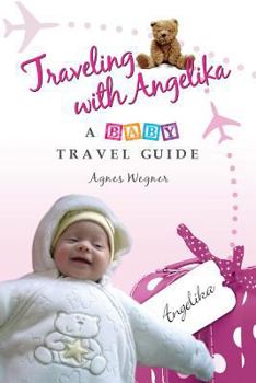 Paperback Traveling with Angelika - a Baby Travel Guide Book