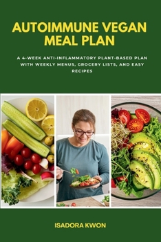 Paperback Autoimmune Vegan Meal Plan: A 4-Week Anti-Inflammatory Plant-Based Plan with Weekly Menus, Grocery Lists, and Easy Recipes Book