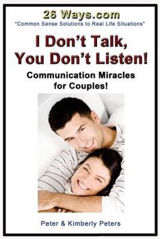 Paperback I Don't Talk, You Don't Listen!: Communication Miracles for Couples Book