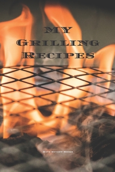 Paperback My Grilling Recipes: An easy way to create your very own grilling recipes cookbook with your favorite recipes, in an 6"x9"" 100 writable pa Book