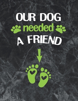 OUR DOG NEEDED A FRIEND: Wide Ruled Notebook Gift For a Future Doctor, Perfect for any Midwife, Obstetrician, Gynecologist.