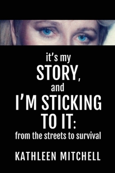 Paperback It's My Story, and I'm Sticking to It: From the Streets to Survival Book