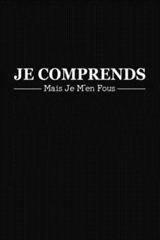 Paperback Je Comprends Mais Je M'en Fous: Cadeau Collègue de Travail Original [French] Book
