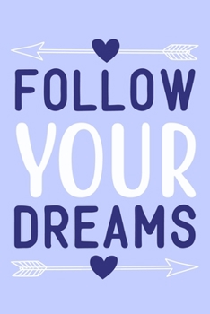 Follow Your Dream: Blank Lined Motivational Inspirational Quote Journal Gift For Him Her