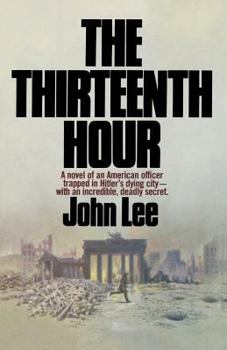 Paperback The Thirteenth Hour: A novel of an American officer trapped in Hitler's dying city- with an incredible, deadly secret Book