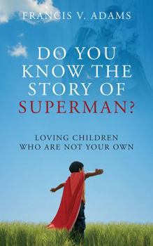 Paperback Do You Know the Story of Superman? Loving Children Who Are Not Your Own Book