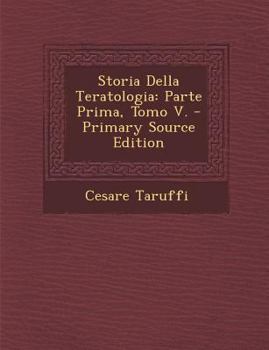 Paperback Storia Della Teratologia: Parte Prima, Tomo V. [Italian] Book