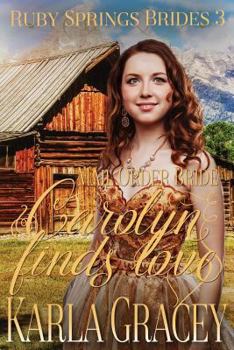 Paperback Mail Order Bride - Carolyn Finds Love: Sweet Clean Historical Western Mail Order Bride Inspirational Romance Book