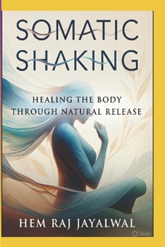 Paperback Somatic Shaking: Healing the Body Through Natural Release Book