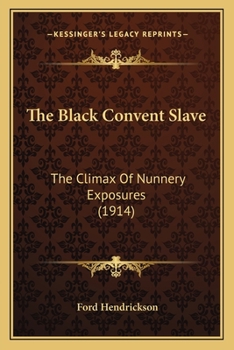 The Black Convent Slave: The Climax Of Nunnery Exposures