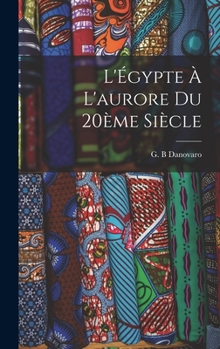 Hardcover L'Égypte à l'aurore du 20ème siècle [French] Book