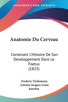 Paperback Anatomie Du Cerveau: Contenant L'Histoire De Son Developpement Dans Le Foetus (1823) [French] Book