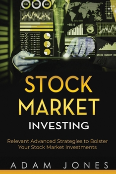 Paperback Stock Market Investing: Relevant Advanced Strategies to Bolster Your Stock Market Investments Book