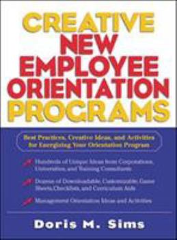 Hardcover Creative New Employee Orientation Programs: Best Practices, Creative Ideas, and Activities for Energizing Your Orientation Program Book