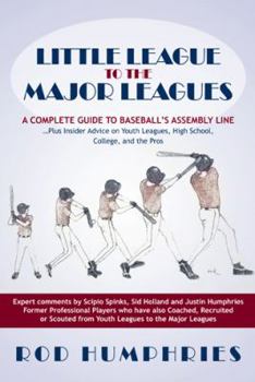 Hardcover Little League to the Major Leagues: A Complete Guide to Baseball's Assembly Line ... Plus Insider Advice on Youth Leagues, High School, College, and T Book