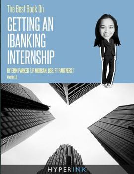 Paperback The Best Book on Getting An IBanking Internship: Written By A Former Banking Intern At UBS, JPMorgan, and FT Partners Book