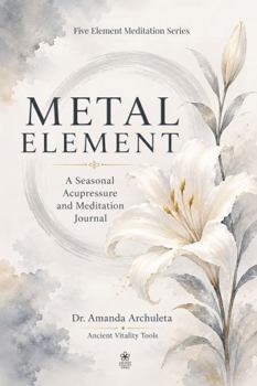 Paperback METAL ELEMENT: A SEASONAL ACUPRESSURE AND MEDITATION JOURNAL Book