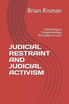 Paperback Judicial Restraint and Judicial Activism: Competing or Complementary Principles of Law? Book