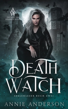Death Watch (Die Welt der Arkanen Seelen: Seelenleser) (German Edition)