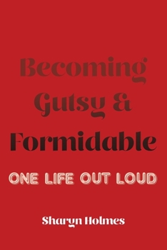 Paperback Becoming Gutsy and Formidable: One Life, Out Loud Book