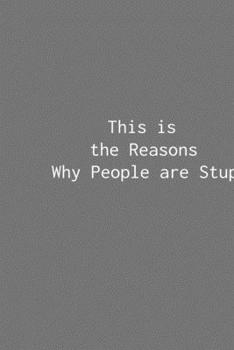 Paperback This is the Reasons Why People are Stupid: Funny Saying Blank Lined Notebook - Great Appreciation Gift for Coworkers, Colleagues, and Employees (Daily Book