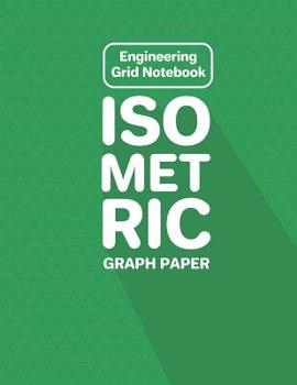 Engineering Grid Notebook Isometric Graph Paper: Grid of Equilateral Triangles; 3D Design Drawing for Architecture Landscaping or Engineering; 3D Printing Project; Maths Geometry; Technical Sketchbook