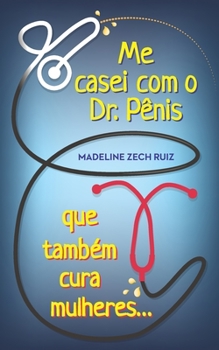 Paperback Me casei com O Dr. Pênis que Também cura mulheres: I Married A Penis Doctor Who Fixes Women Too [Portuguese] Book