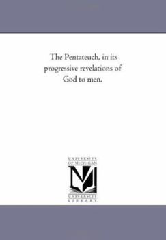 Paperback The Pentateuch, in Its Progressive Revelations of God to Men. Book