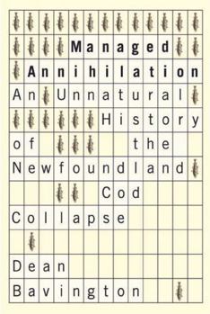Paperback Managed Annihilation: An Unnatural History of the Newfoundland Cod Collapse Book