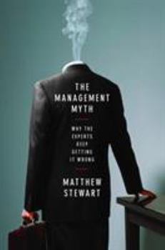 Hardcover The Management Myth: Why the Experts Keep Getting It Wrong Book