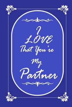 Paperback I Love That You Are My Partner journal notebook with 2020 Calendar Gift Book for Partner as a Journal Notebook with Calendar of 2020: Gift Book for Pa Book