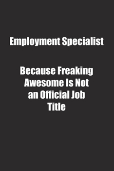 Paperback Employment Specialist Because Freaking Awesome Is Not an Official Job Title.: Lined notebook Book