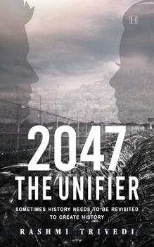 Paperback 2047 The Unifier: Sometimes History Needs to be Revisited to Create History Book