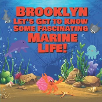 Paperback Brooklyn Let's Get to Know Some Fascinating Marine Life!: Personalized Baby Books with Your Child's Name in the Story - Ocean Animals Books for Toddle Book