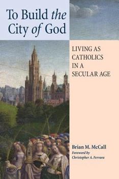 Paperback To Build the City of God: Living as Catholics in a Secular Age Book