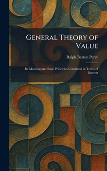 Hardcover General Theory of Value: Its Meaning and Basic Principles Construed in Terms of Interest Book